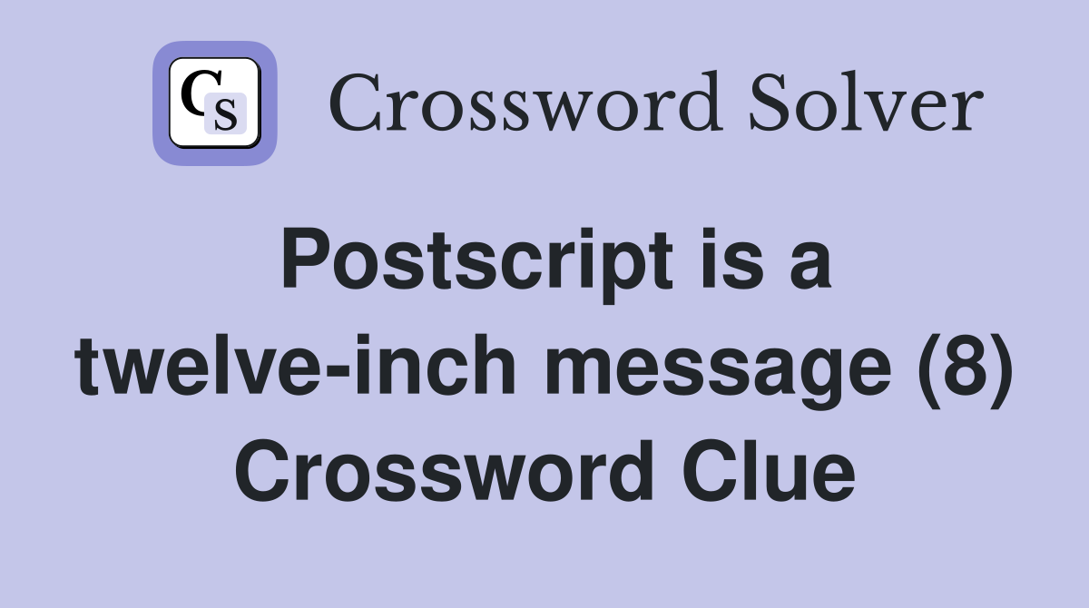 postscript-is-a-twelve-inch-message-8-crossword-clue-answers